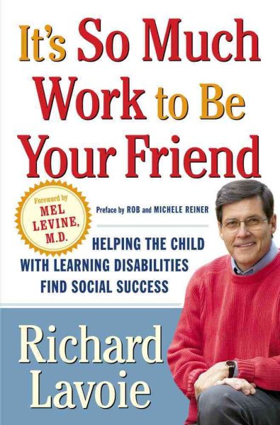 It's So Much Work to Be Your Friend: Helping the Child with Learning Disabilities Find Social Success cover