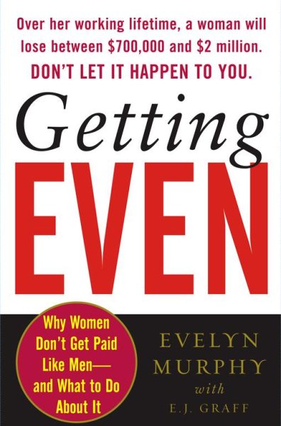 Getting Even: Why Women Don't Get Paid Like Men--And What to Do About It cover