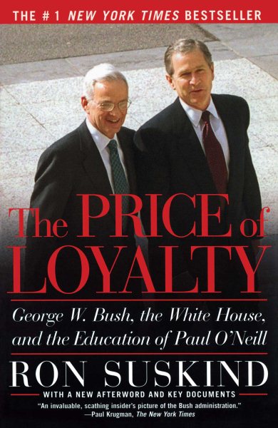 The Price of Loyalty: George W. Bush, the White House, and the Education of Paul O'Neill cover