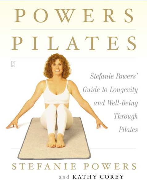 Powers Pilates: Stefanie Powers' Guide to Longevity and Well-being Through Pilates cover