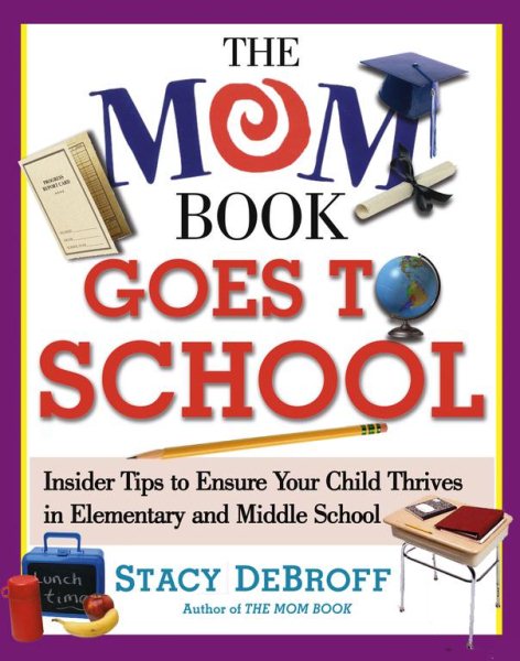 The Mom Book Goes to School: Insider Tips to Ensure Your Child Thrives in Elementary and Middle School cover