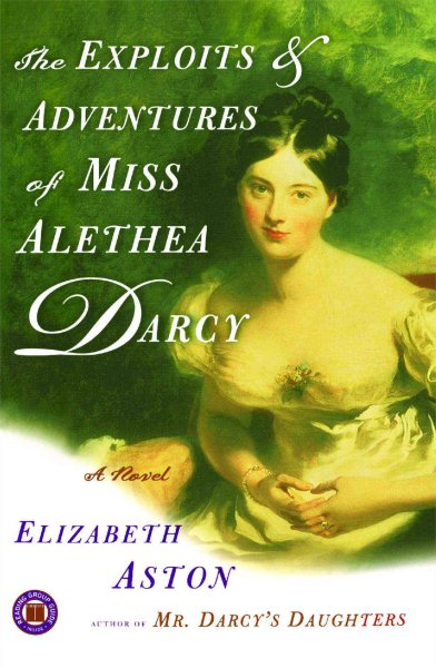 The Exploits & Adventures of Miss Alethea Darcy: A Novel cover