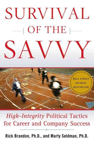 Survival of the Savvy: High-Integrity Political Tactics for Career and Company Success cover