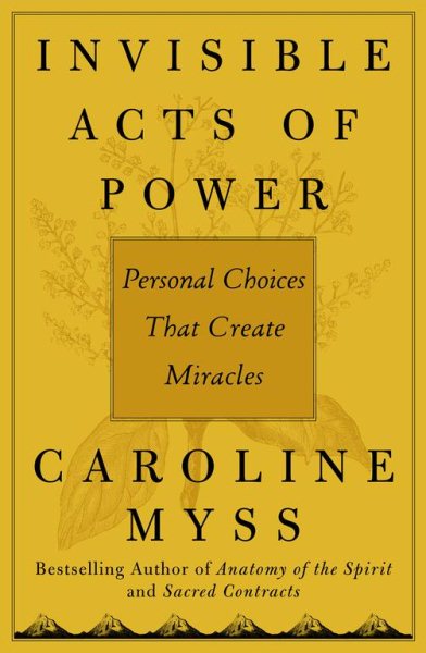 Invisible Acts of Power: Personal Choices That Create Miracles cover