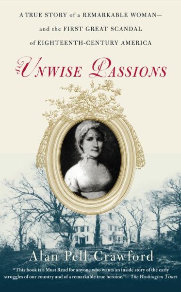 Unwise Passions: A True Story of a Remarkable Woman---and the First Great Scandal of Eighteenth-Century America cover