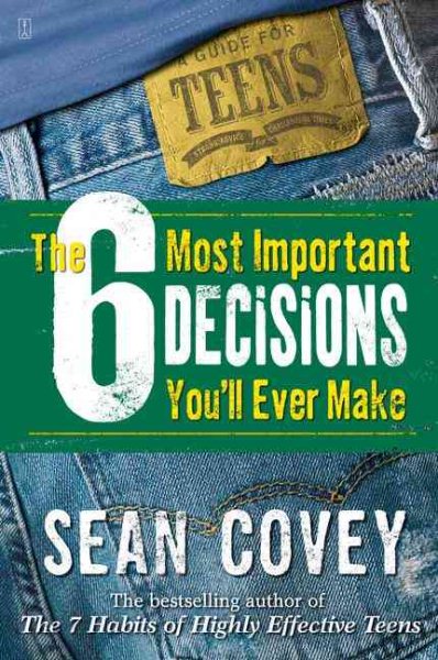 The 6 Most Important Decisions You'll Ever Make: A Guide for Teens cover