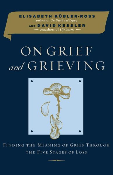 On Grief and Grieving: Finding the Meaning of Grief Through the Five Stages of Loss cover