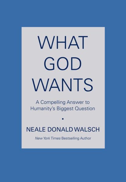 What God Wants: A Compelling Answer to Humanity's Biggest Question cover