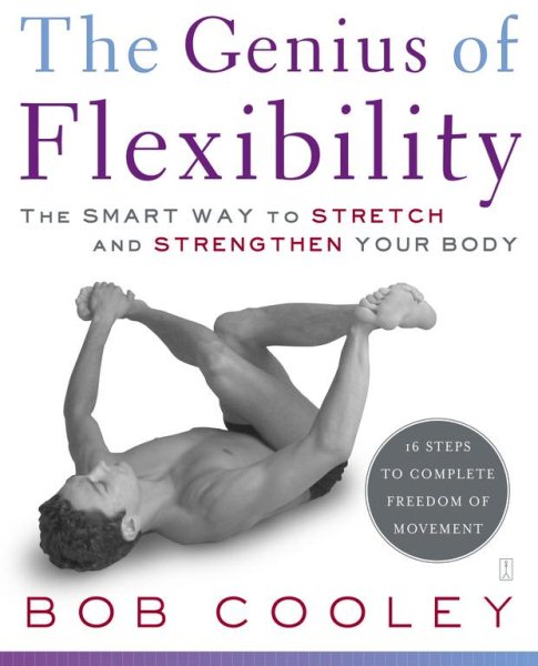 The Genius of Flexibility: The Smart Way to Stretch and Strengthen Your Body cover