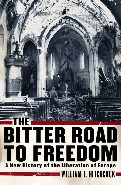 The Bitter Road to Freedom: A New History of the Liberation of Europe cover