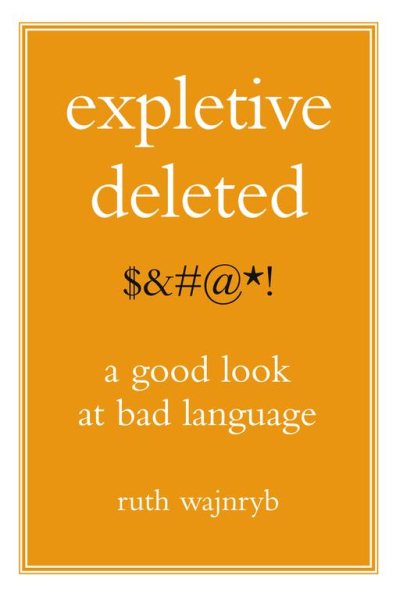 Expletive Deleted: A Good Look at Bad Language cover