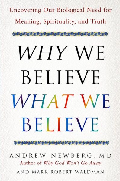 Why We Believe What We Believe: Uncovering Our Biological Need for Meaning, Spirituality, and Truth cover