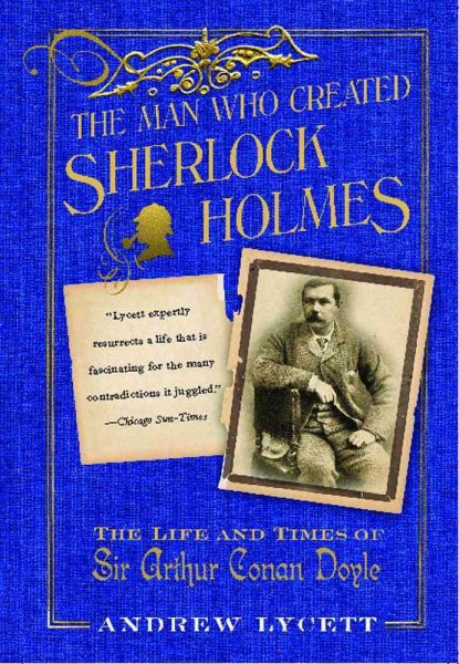 The Man Who Created Sherlock Holmes: The Life and Times of Sir Arthur Conan Doyle cover