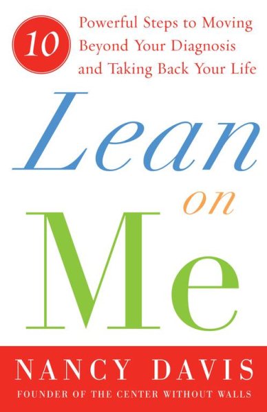 Lean on Me: Ten Powerful Steps to Moving Beyond Your Diagnosis and Taking Back Your Life cover