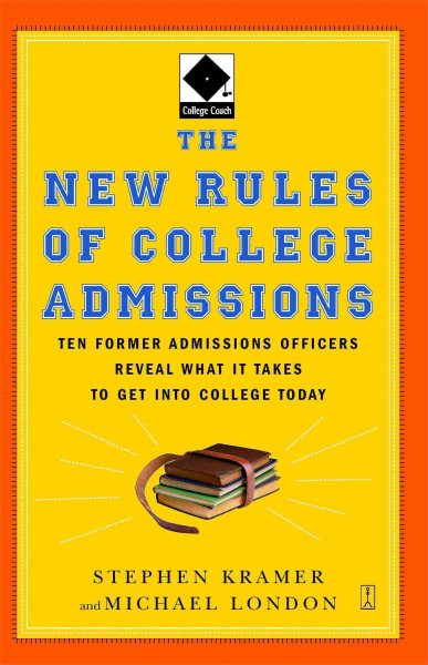 The New Rules of College Admissions: Ten Former Admissions Officers Reveal What it Takes to Get Into College Today (Fireside Books (Fireside))