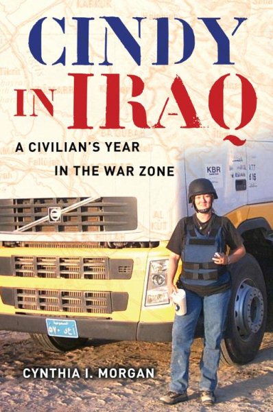 Cindy in Iraq: A Civilian's Year in the War Zone cover