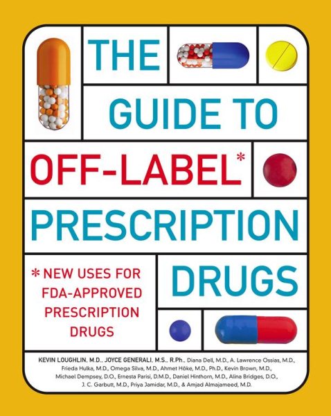 The Guide to Off-Label Prescription Drugs: New Uses for FDA-Approved Prescription Drugs