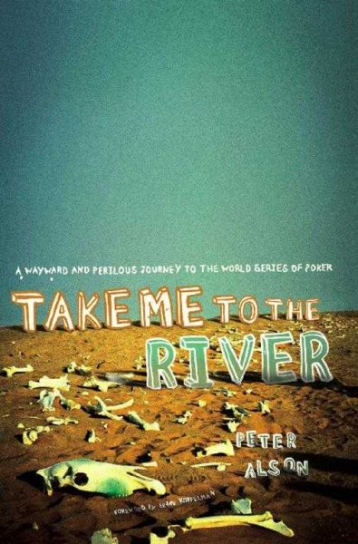 Take Me to the River: A Wayward and Perilous Journey to the World Series of Poker cover