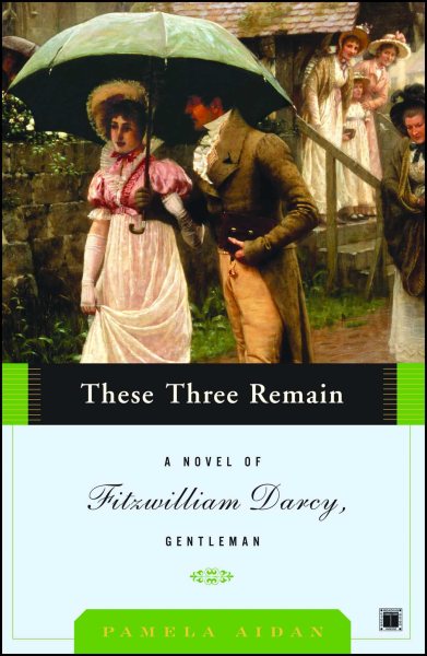 These Three Remain: A Novel of Fitzwilliam Darcy, Gentleman cover