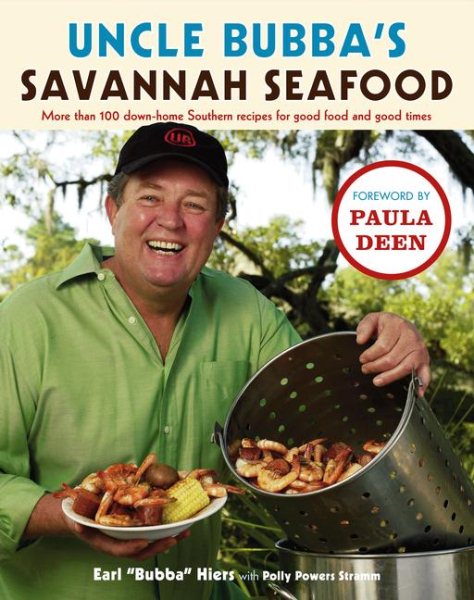 Uncle Bubba's Savannah Seafood: More than 100 Down-Home Southern Recipes for Good Food and Good Times