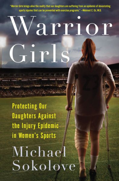 Warrior Girls: Protecting Our Daughters Against the Injury Epidemic in Women's Sports cover