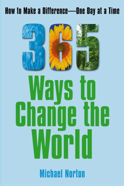 365 Ways To Change the World: How to Make a Difference-- One Day at a Time cover