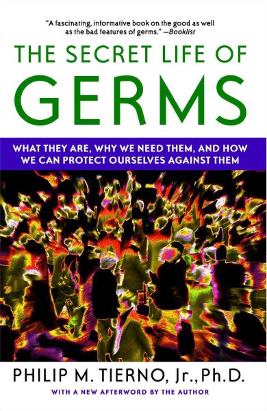 The Secret Life of Germs: What They Are, Why We Need Them, and How We Can Protect Ourselves Against Them cover