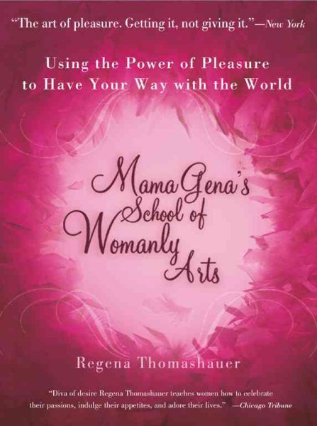 Mama Gena's School of Womanly Arts: Using the Power of Pleasure to Have Your Way with the World (How to Use the Power of Pleasure) cover