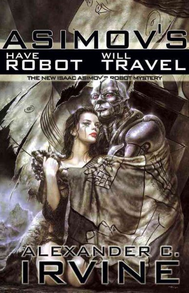 Have Robot, Will Travel: The New Isaac Asimov's Robot Mystery (Isaac Asimov's Robot Mystery S)