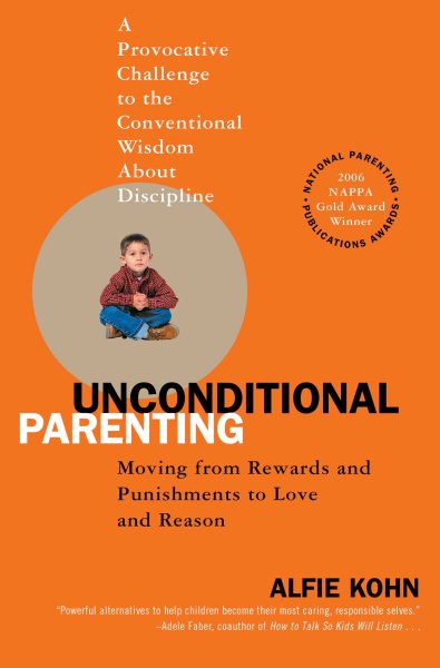 Unconditional Parenting: Moving from Rewards and Punishments to Love and Reason cover