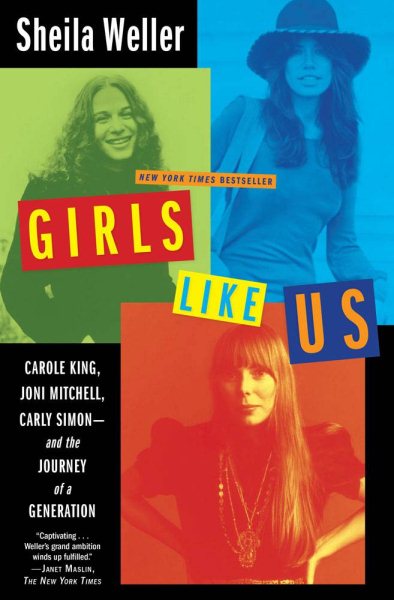 Girls Like Us: Carole King, Joni Mitchell, and Carly Simon--and the Journey of a Generation cover