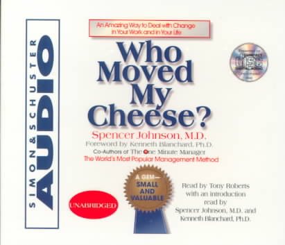Who Moved My Cheese : An Amazing Way To Deal With Change In Your Work And In Your Life