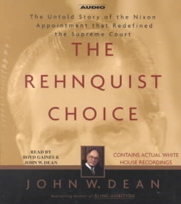 The Rehnquist Choice: The Untold Story of the Nixon Appointment that Redefined the Supreme Court cover