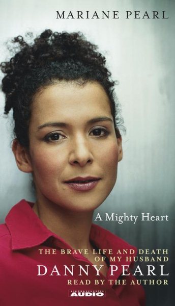 A Mighty Heart: The Brave Life and Death of My Husband Danny Pearl cover