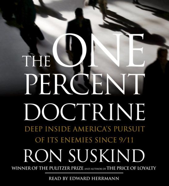 The One Percent Doctrine: Deep Inside America's Pursuits Of Its Enemies Since 9/11 cover
