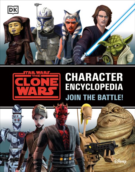 Star Wars The Clone Wars Character Encyclopedia: Join the battle! cover