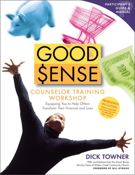Good Sense Counselor Training Workshop Participant's Guide and Manual: Equipping You to Help Others Transform Their Finances and Lives cover