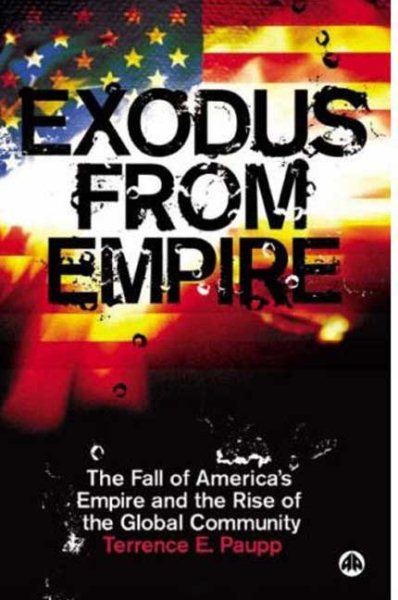 Exodus From Empire: The Fall of America's Empire and the Rise of the Global Community cover