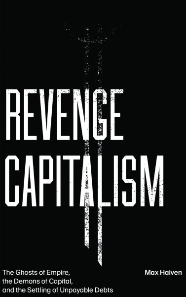 Revenge Capitalism: The Ghosts of Empire, the Demons of Capital, and the Settling of Unpayable Debts cover