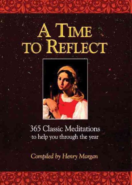 A Time to Reflect: 365 Classic Meditations to Help you Through the Year