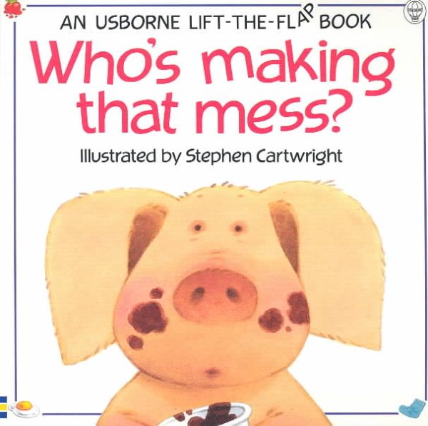 Who's Making That Mess? (Usborne Lift-The-Flap Book) cover