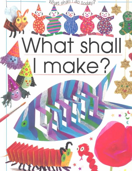 What Shall I Make (What Shall I Do Today Series) cover
