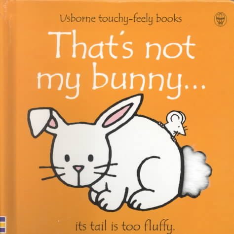 That's Not My Bunny: Its Tail Is Too Fluffy (Usborne Touchy Feely)