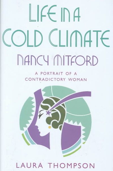 Life in a Cold Climate: Nancy Mitford - A Portrait of a Contradictory Woman cover