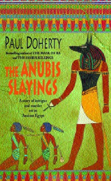 The Anubis Slayings : A Story of Intrigue and Murder Set in Ancient Egypt