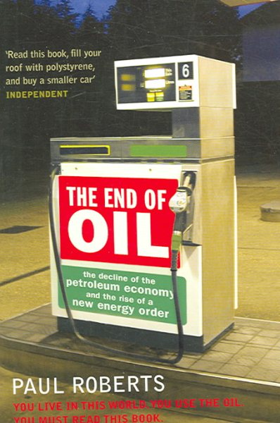 The End of Oil : The Decline of the Petroleum Economy and the Rise of a New Energy Order cover