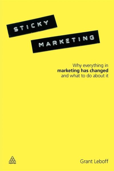 Sticky Marketing: Why Everything in Marketing Has Changed and What to Do about It