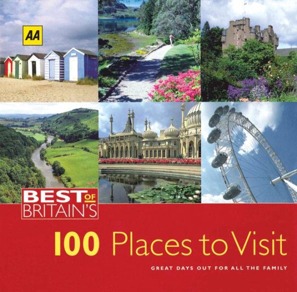 Best of Britain's 100 Places to Visit: Great Days Out for All the Family