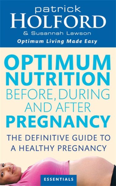 Optimum Nutrition Before, During and After Pregnancy: Achieve Optimum Well-Being for You and Your Baby cover