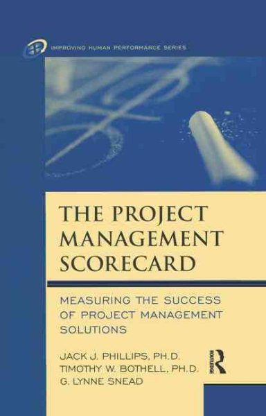 The Project Management Scorecard: Measuring the Success of Project Management Solutions (Improving Human Performance)
